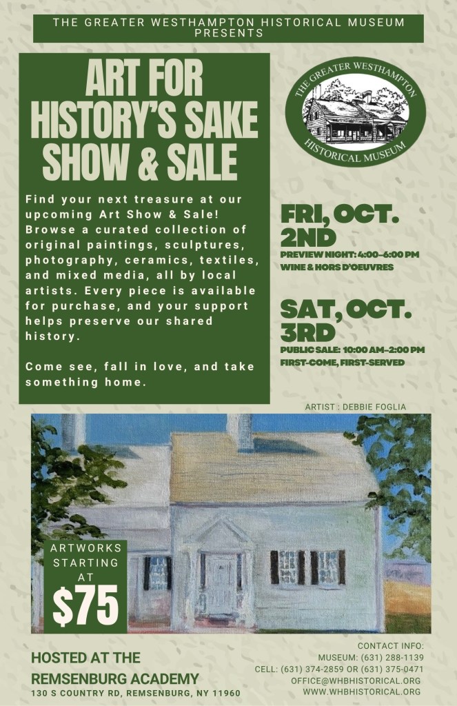 Promotional flyer for the 'Art for History's Sake' Show and Sale at the Greater Westhampton Historical Museum, featuring event details and contact information.